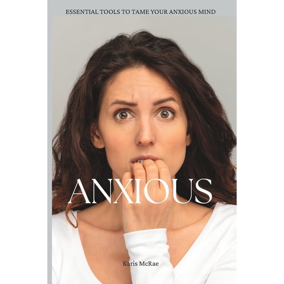 Anxious: Essential Tools For Taming Your Anxious Mind, (Paperback)