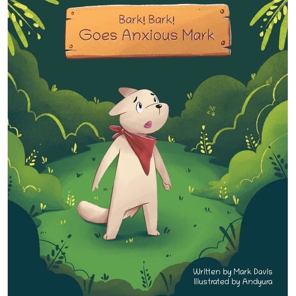 Anxious Mark Bark! Bark! Goes Anxious Mark, Book 1, (Hardcover)