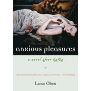 Anxious Pleasures : A Novel after Kafka (Paperback)