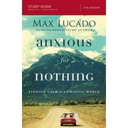 MAX LUCADO Anxious for Nothing Bible Study Guide: Finding Calm in a Chaotic World, (Paperback)