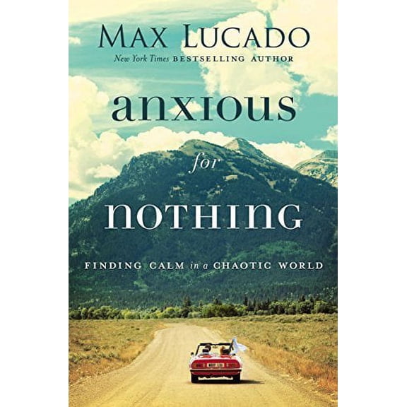 Pre-Owned Anxious for Nothing: Finding Calm in a Chaotic World (Paperback) by Max Lucado