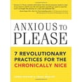 thumbnail image 1 of Pre-Owned Anxious to Please : 7 Revolutionary Practices for the Chronically Nice (Paperback) 9781402206528, 1 of 1