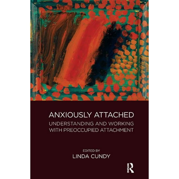 Anxiously Attached: Understanding and Working with Preoccupied Attachment, (Paperback)