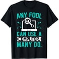 thumbnail image 1 of Any Fool Can Use A Computer Many Do T-Shirt, 1 of 4