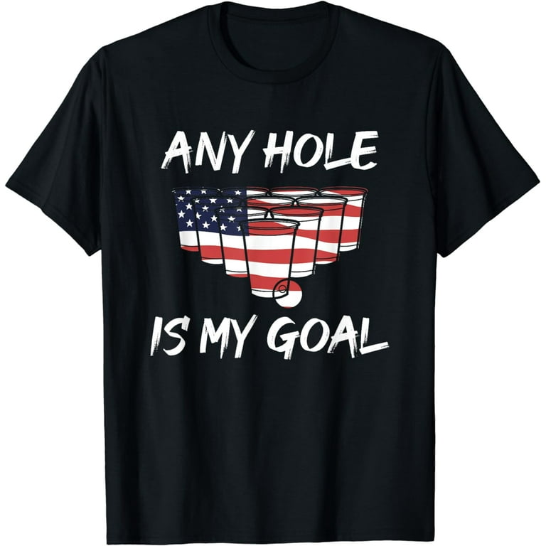 Any Hole Is My Goal American Flag Beer Flip Cup Pong T Shirt Any Hole Is My Goal American Flag Beer Flip Cup Pong T Shirt