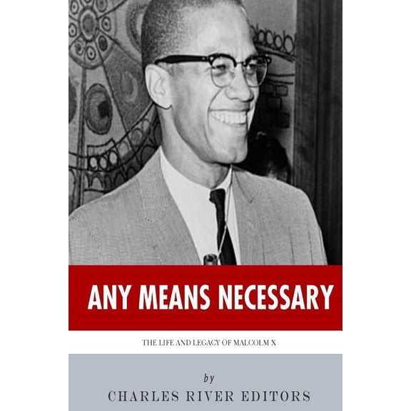Any Means Necessary: The Life and Legacy of Malcolm X (Paperback)