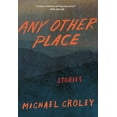 thumbnail image 1 of Any Other Place: Stories, (Paperback), 1 of 1