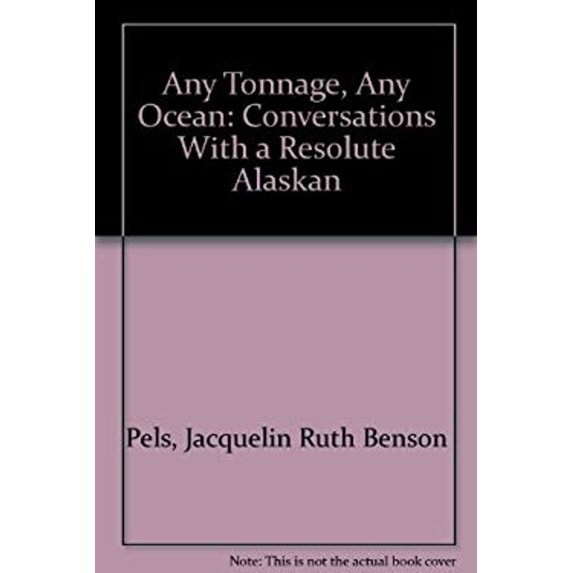 Pre-Owned Any Tonnage, Any Ocean: Conversations With a Resolute Alaskan (Paperback) 0967898951 9780967898957