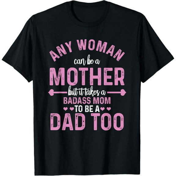 Any Woman Can Be Mother Badass Mom Can Dad | Single Parent T-Shirt100% pure cotton