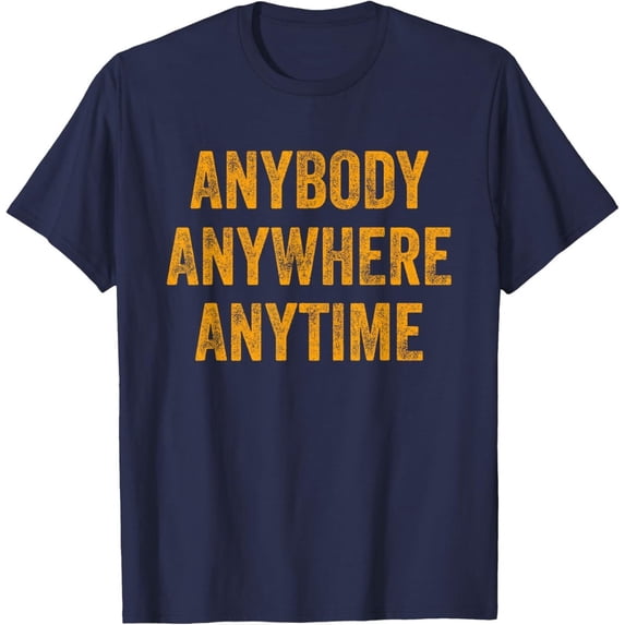Anybody Anytime Anywhere Design T-Shirt - Walmart.com