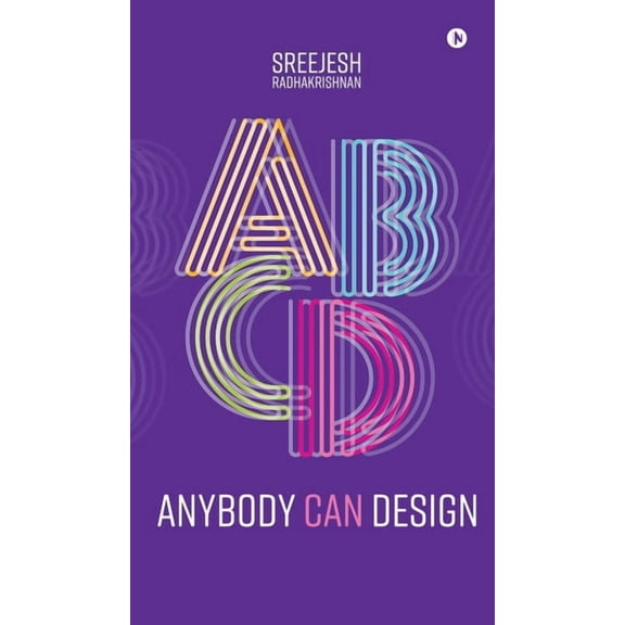 Anybody Can Design: A Beginner's Guide to Thinking Like a Designer, (Hardcover)