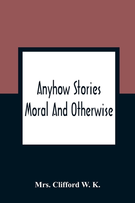 Anyhow Stories: Moral And Otherwise, (Paperback)