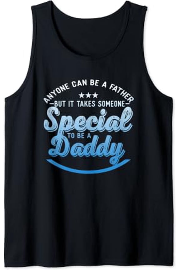 Anyone Can Be A Father But Someone Special To Be A Daddy Tank Top Size S-3XL
