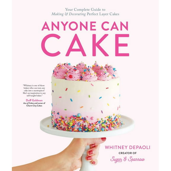 Anyone Can Cake: Your Complete Guide to Making and Decorating Perfect Layer Cakes (Paperback)