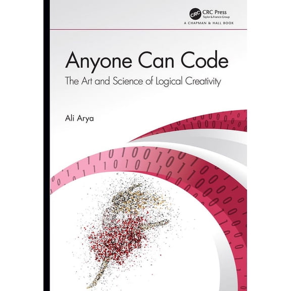 Anyone Can Code: The Art and Science of Logical Creativity, (Hardcover)