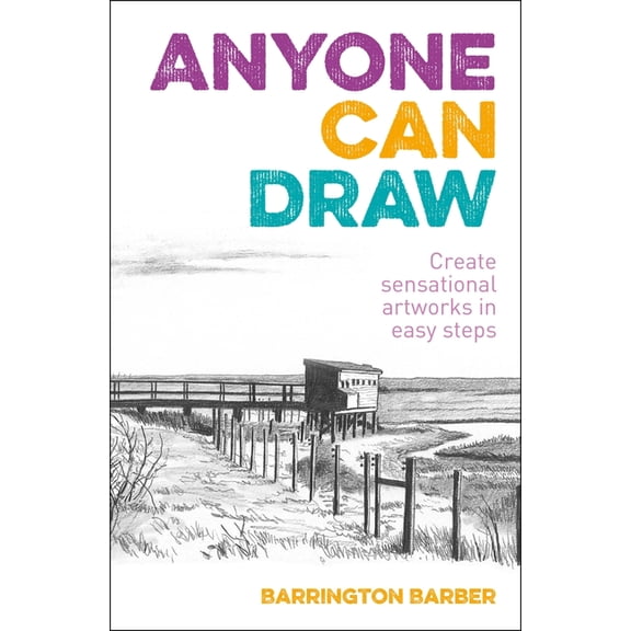 Anyone Can Draw: Create Sensational Artworks in Easy Steps, (Paperback)