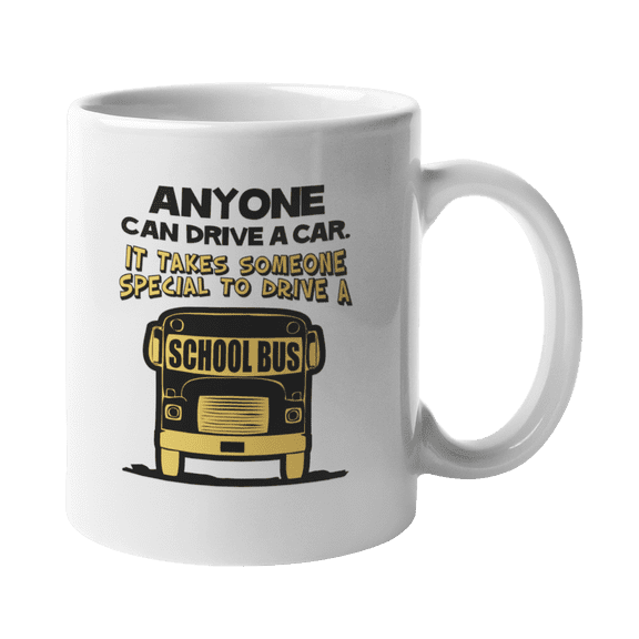 Anyone Can Drive A Car It Takes Someone To Drive A School Bus Coffee & Tea Gift Mug For School Bus Drivers, Operators, Autoist, And Professional Drivers (11oz)