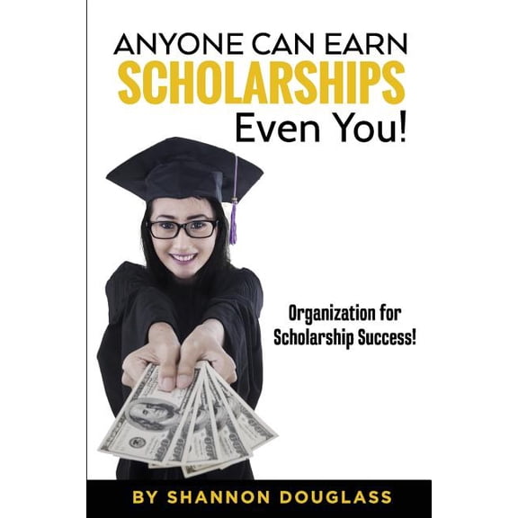 Anyone Can Earn Scholarships - Even You! : A guide to scholarship success (Paperback)