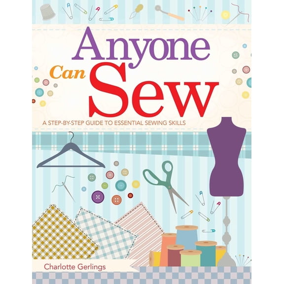 Anyone Can Sew : A Step-by-Step Guide to Essential Sewing Skills (Paperback)