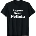 thumbnail image 1 of Anyone Seen Felicia Bye Felicia Gift T-Shirt Unisex S-5XL Hot Trending Shirt, Vintage Birthday Gift, 1 of 3