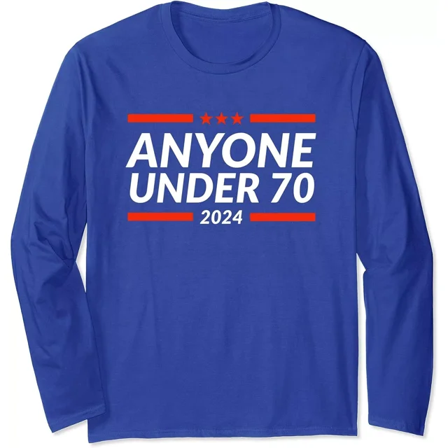 Anyone Under 70 For President 2024 Election Cool Gift Long Sleeve T