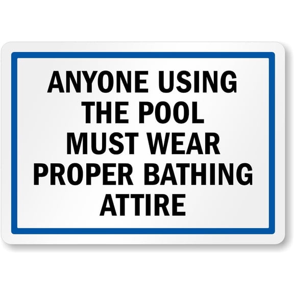 Anyone Using Pool Wear Proper Bathing Attire Pool Aluminum Weatherproof 8" x 12" Sign p00636
