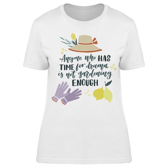 Anyone Who Has Time For Drama T-Shirt Women -Image by Shutterstock, Female Medium
