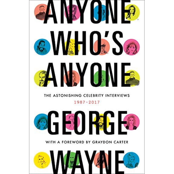 Pre-Owned Anyone Who's Anyone: The Astonishing Celebrity Interviews, 1987-2017 (Hardcover) 0062380079 9780062380074