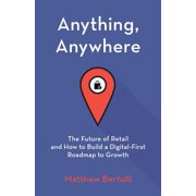 Anything, Anywhere The Future of Retail and How to Build a Digital-First Roadmap to Growth