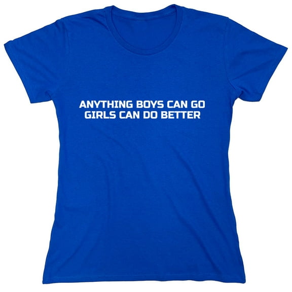 Anything Boys Can Go Girls Can Do Better Sarcastic Humor Novelty Funny Women's Casual Tees