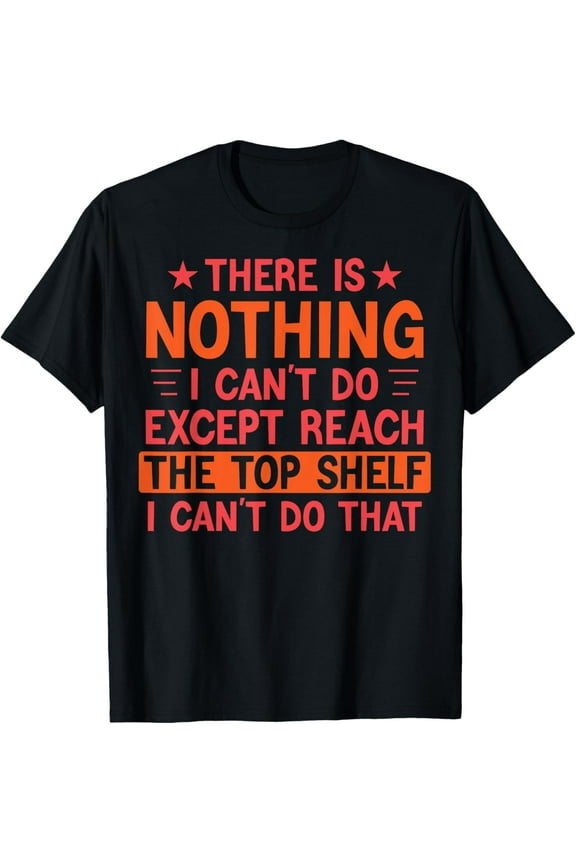 Anything But Reach The Top Shelf Short Friends T-Shirt