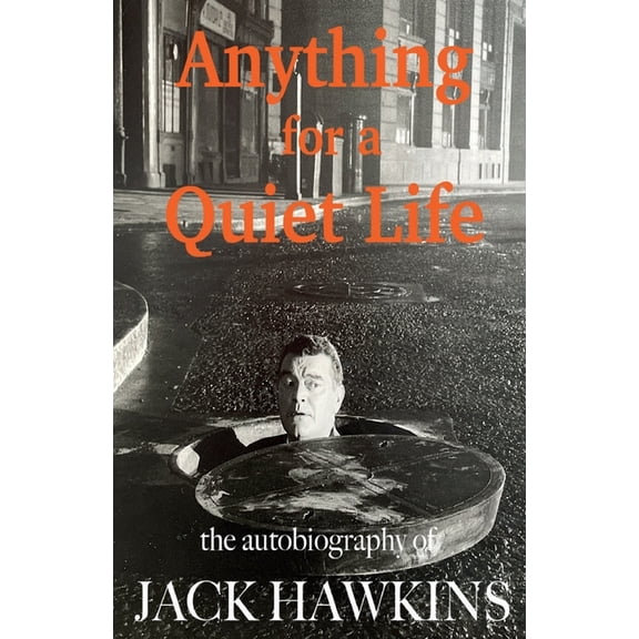 Anything For A Quiet Life: The autobiography of Jack Hawkins, (Paperback)