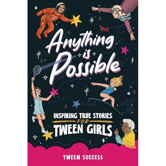 Pre-Owned Anything is Possible: Inspiring True Stories for Tween Girls about Courage, Dreaming Big, and Never Giving Up (Paperback) 1739637879 9781739637873