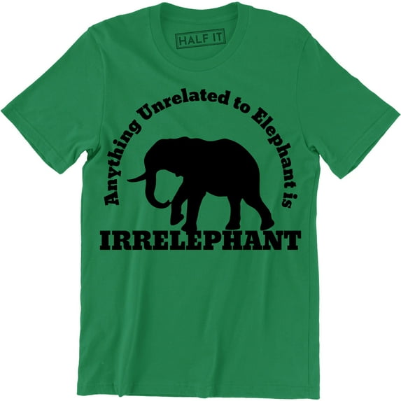 Anything Unrelated To Elephant Is Irrelephant Funny Joke Pun Animal Mens Tee Shirt