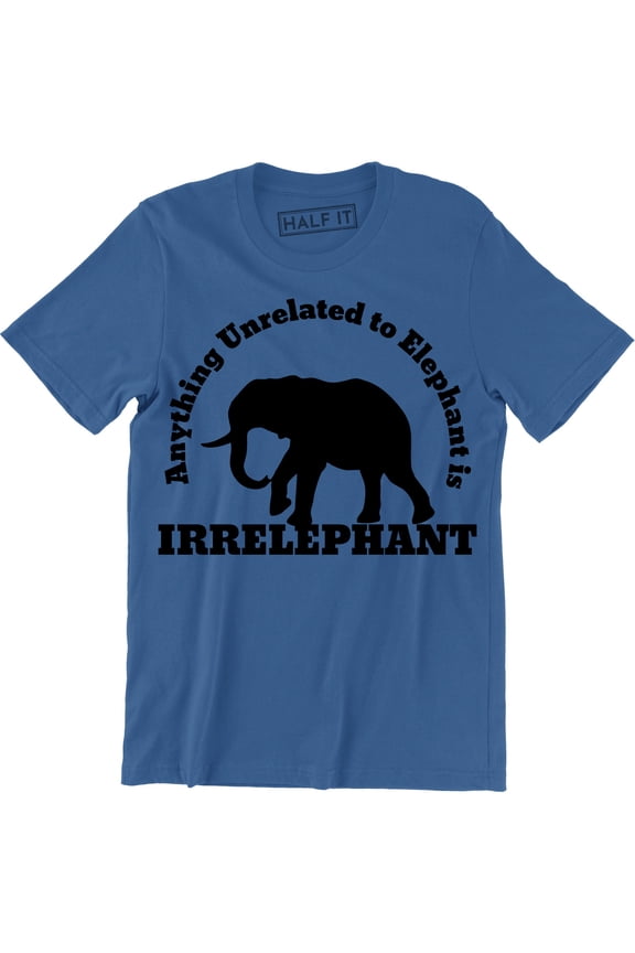 Anything Unrelated To Elephant Is Irrelephant Funny Joke Pun Animal Mens Tee Shirt