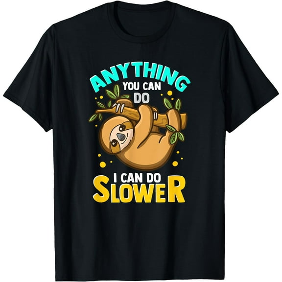 Anything You Can Do I Can Do Slower Lazy Sloth Unisex T-Shirt for Men Women Kids Toddler