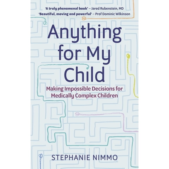 Anything for My Child: Making Impossible Decisions for Medically Complex Children, (Paperback)