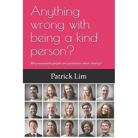 Anything wrong with being a kind person?: Why successful people are passionate about charity? (Paperback)