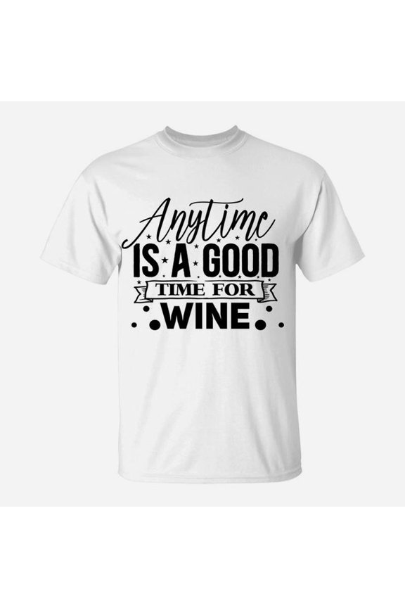 Anytime Is A Good Time For Wine Gift For Wine Lover TShirt