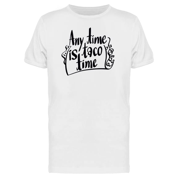 Anytime Is Taco Time Food T-Shirt Men -Image by Shutterstock, Male Small