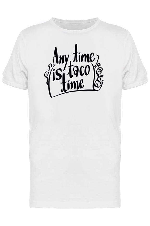 Anytime Is Taco Time Food T-Shirt Men -Image by Shutterstock, Male Small