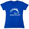 thumbnail image 1 of Anyway We Can Speed This Up Sarcastic Humor Novelty Funny Women's Casual Tees, 1 of 3