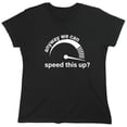 thumbnail image 1 of Anyway We Can Speed This Up Sarcastic Humor Novelty Funny Women's Casual Tees, 1 of 3