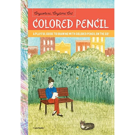 Pre-Owned Anywhere, Anytime Art: Colored Pencil: A Playful Guide to Drawing with Colored Pencil on the Go! (Paperback) 1633224945 9781633224940