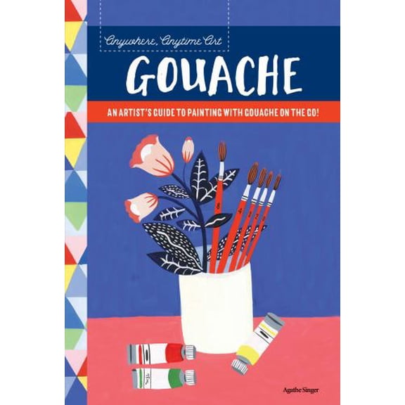 Pre-Owned Anywhere, Anytime Art: Gouache: An Artist's Guide to Painting with Gouache on the Go! (Paperback) 1633224961 9781633224964