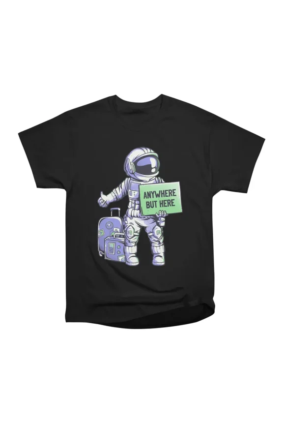 Anywhere but Here Funny Ironic Space Astronaut Gift T-Shirt Tee Gift For Him Merch For Her