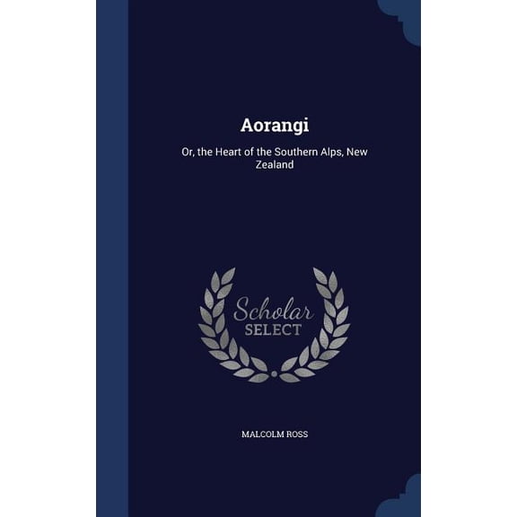 Aorangi: Or, the Heart of the Southern Alps, New Zealand (Hardcover)