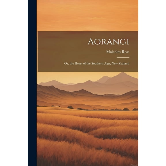 Aorangi: Or, the Heart of the Southern Alps, New Zealand (Paperback)