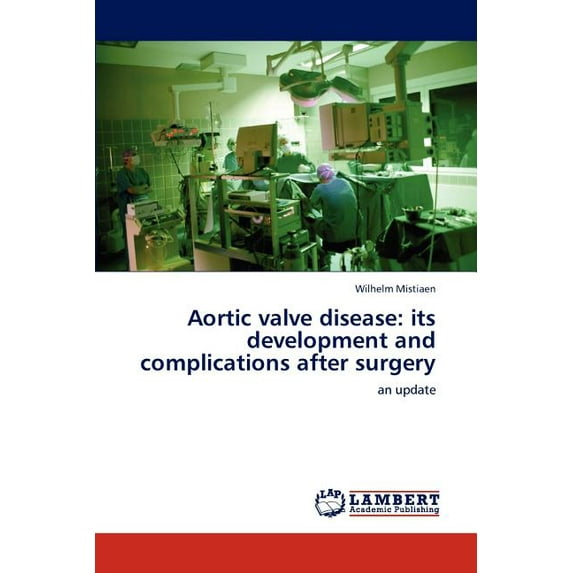 Aortic valve disease: its development and complications after surgery (Paperback)