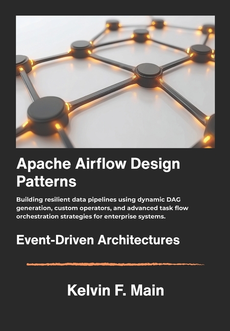 Apache Airflow Design Patterns: Building resilient data pipelines using ...